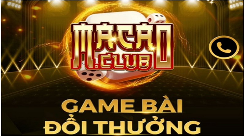 Macau Club - Game bài đổi thưởng chất lượng hàng đầu Việt Nam