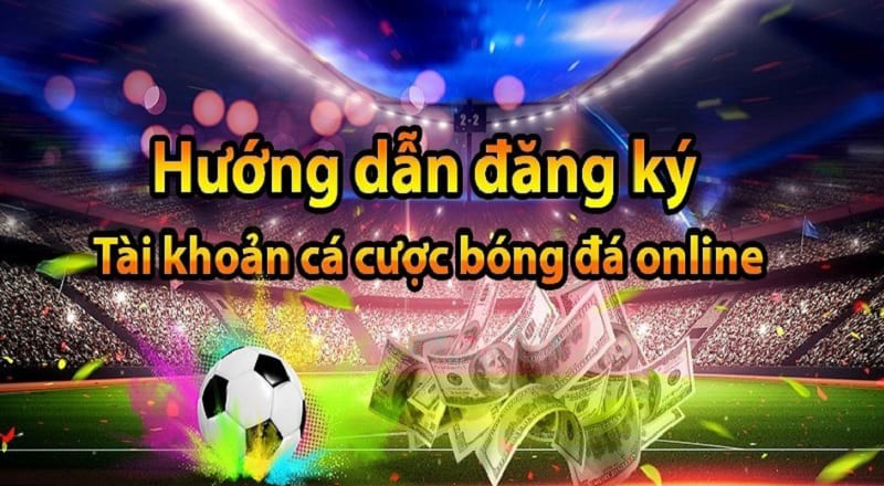 Cách đăng ký cá độ bóng đá đơn giản và an toàn dành cho tân thủ