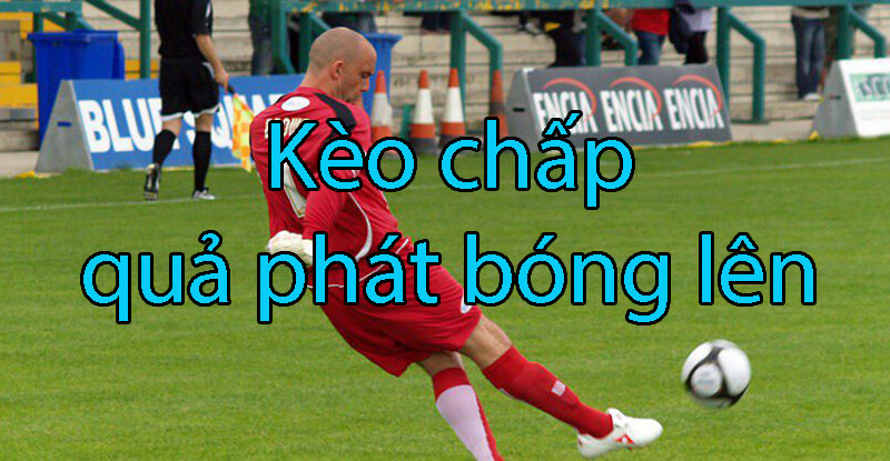 Hướng dẫn cách tham gia chơi kèo chấp quả phát bóng lên