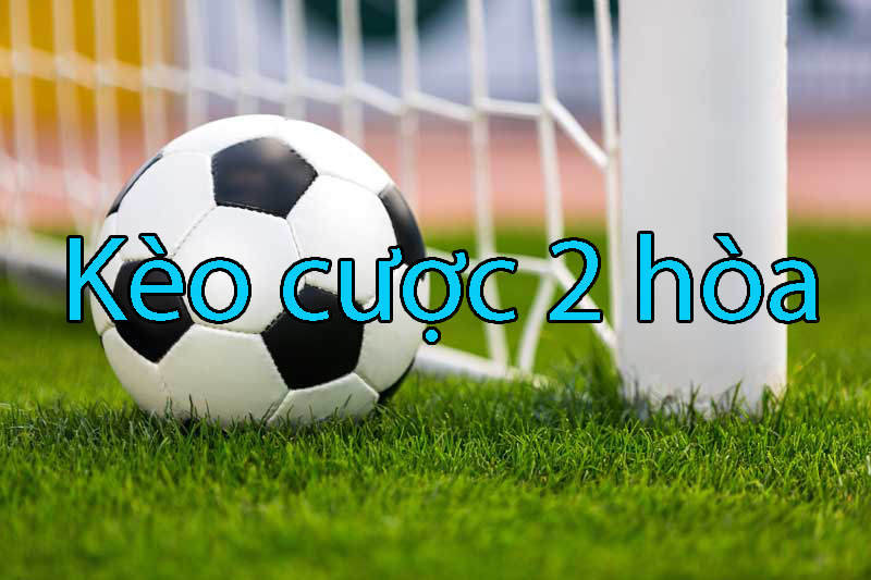 Kèo cược 2 hòa là gì? Hướng dẫn cách đọc kèo cược 2 hòa trong bóng đá