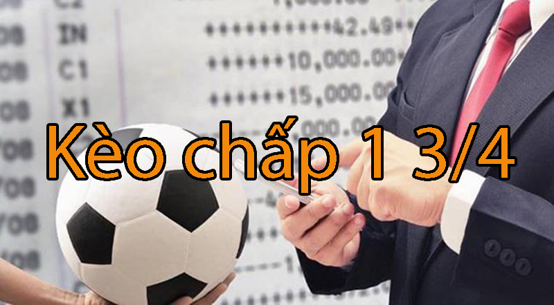Kèo chấp 1 3/4 là gì? Hướng dẫn cách đọc tỷ lệ kèo cược chấp 1 3/4 trái