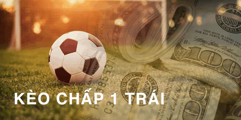 Kèo chấp 1 trái là gì? Kinh nghiệm vàng khi soi kèo chấp 1 trái