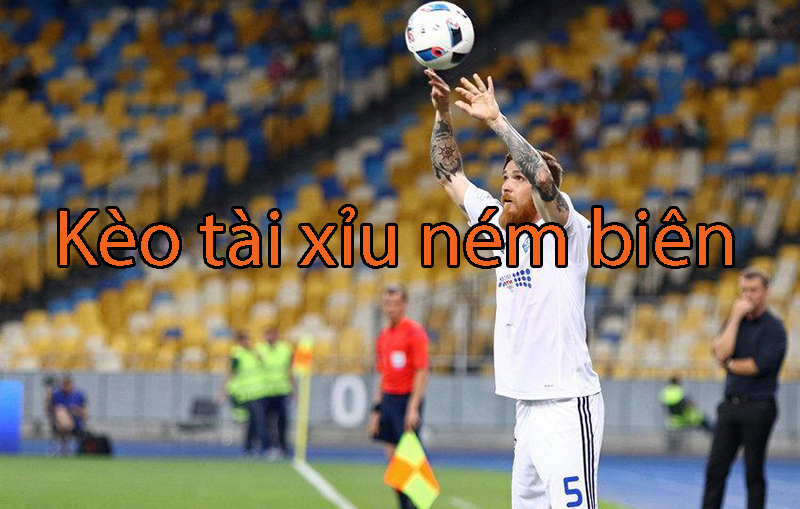 Kèo tài xỉu ném biên là gì? Hướng dẫn cách đọc tỷ lệ kèo tài xỉu ném biên