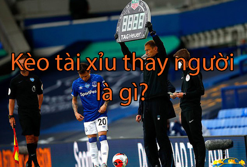 Những điều cần biết khi bắt kèo tài xỉu thay người trong bóng đá