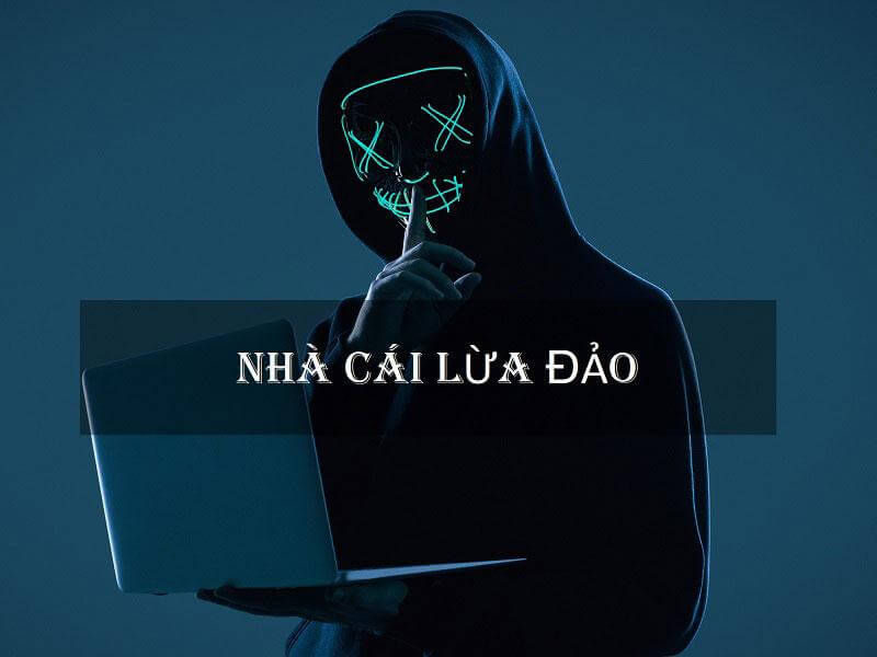 Những dấu hiệu giúp bạn nhận biết nhà cái lừa đảo?