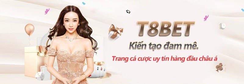 T8Bet – Nhà cái cá độ chất lượng đẳng cấp bậc nhất 2022