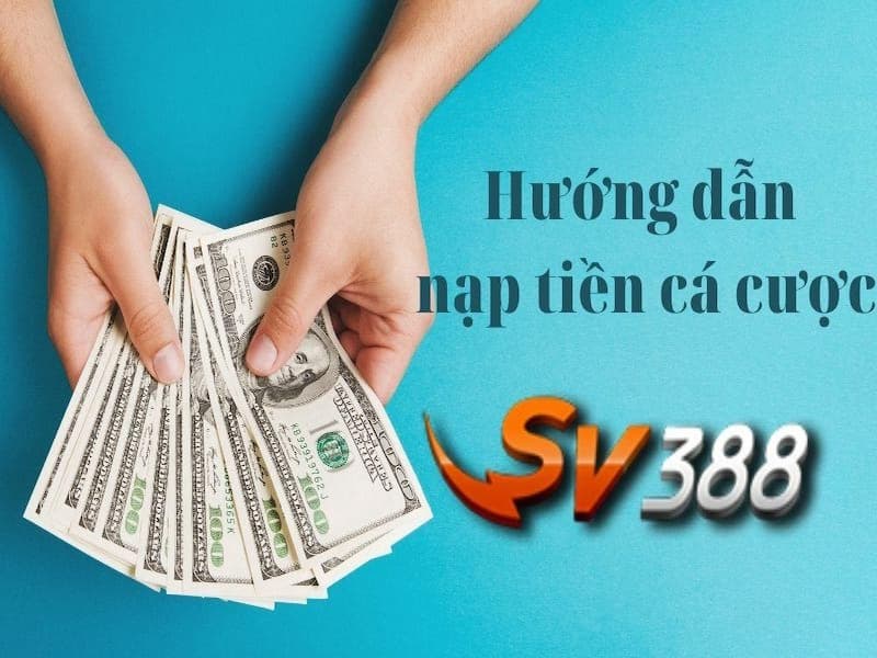 Gửi tiền tại nhà cái SV388 tùy hình thức lựa chọn